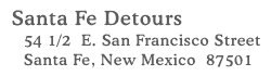 Santa Fe Detours 54 1/2 E. San Francisco, Santa Fe, NM 87501